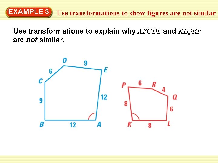 EXAMPLE Warm-Up 3 Exercises Use transformations to show figures are not similar Use transformations