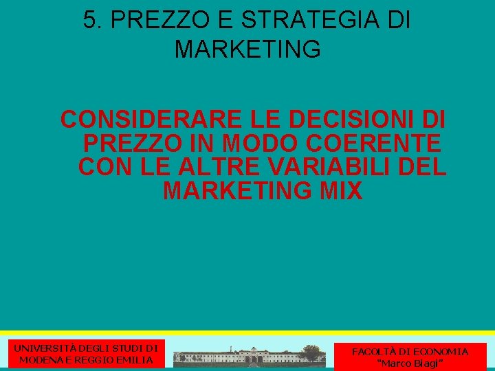 5. PREZZO E STRATEGIA DI MARKETING CONSIDERARE LE DECISIONI DI PREZZO IN MODO COERENTE