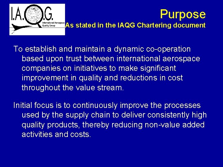 Purpose As stated in the IAQG Chartering document To establish and maintain a dynamic