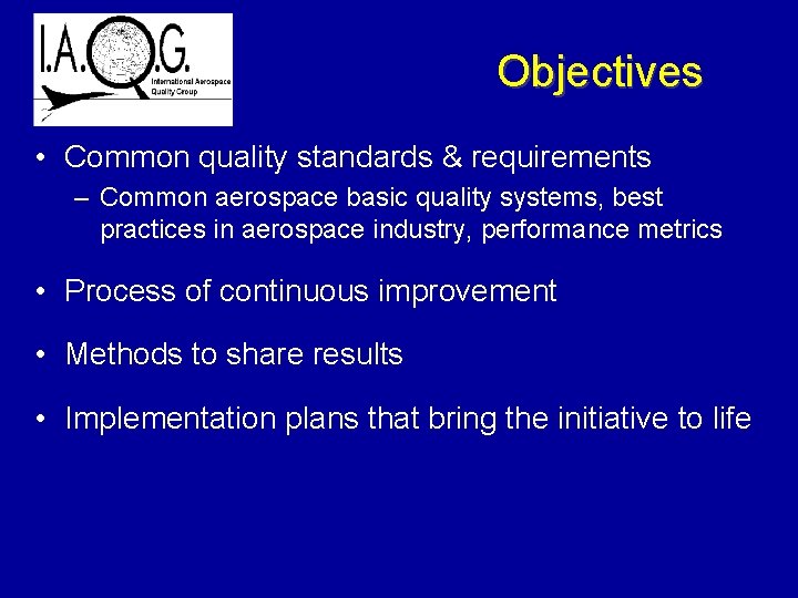 Objectives • Common quality standards & requirements – Common aerospace basic quality systems, best