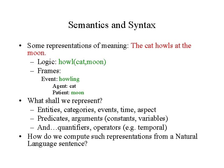 Semantics and Syntax • Some representations of meaning: The cat howls at the moon.