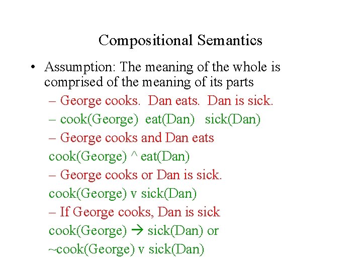 Compositional Semantics • Assumption: The meaning of the whole is comprised of the meaning