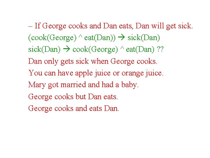 – If George cooks and Dan eats, Dan will get sick. (cook(George) ^ eat(Dan))