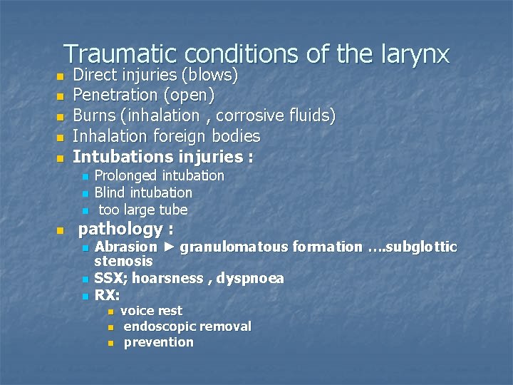 Traumatic conditions of the larynx n n n Direct injuries (blows) Penetration (open) Burns