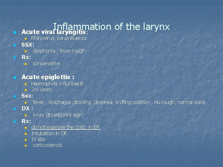 n Inflammation of the larynx Acute viral laryngitis: n n SSX: n n Rx: