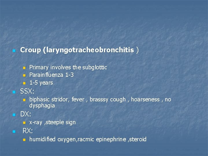 n Croup (laryngotracheobronchitis ) n n SSX: n n biphasic stridor, fever , brasssy