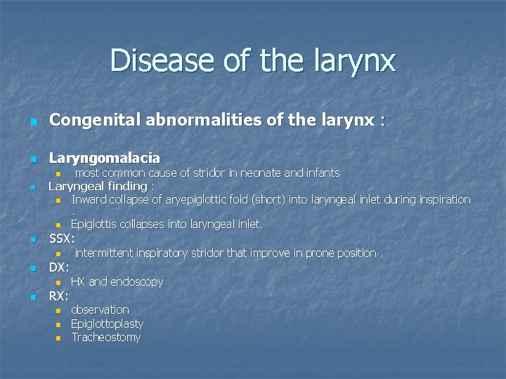 Disease of the larynx n Congenital abnormalities of the larynx : n Laryngomalacia most