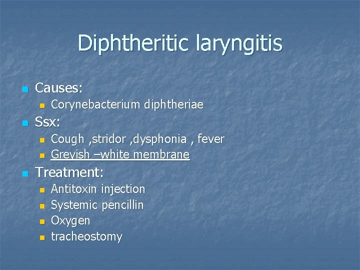 Diphtheritic laryngitis n Causes: n n Ssx: n n n Corynebacterium diphtheriae Cough ,