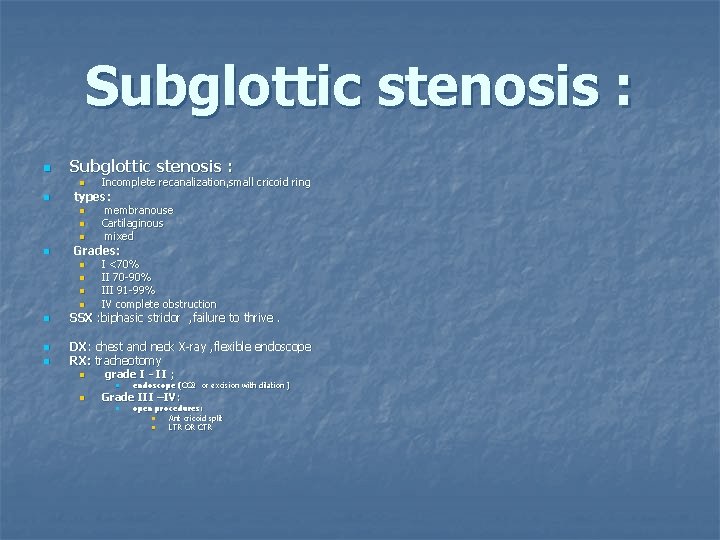 Subglottic stenosis : n n types: n n n n n membranouse Cartilaginous mixed