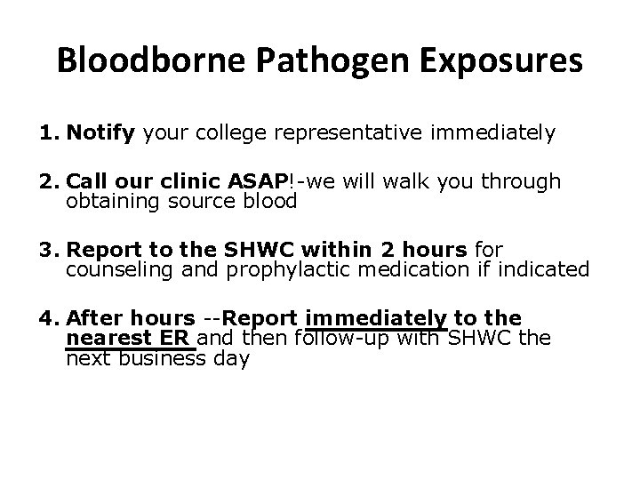 Bloodborne Pathogen Exposures 1. Notify your college representative immediately 2. Call our clinic ASAP!-we
