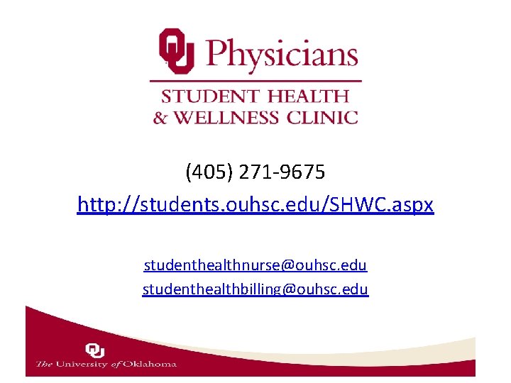 (405) 271 -9675 http: //students. ouhsc. edu/SHWC. aspx studenthealthnurse@ouhsc. edu studenthealthbilling@ouhsc. edu 