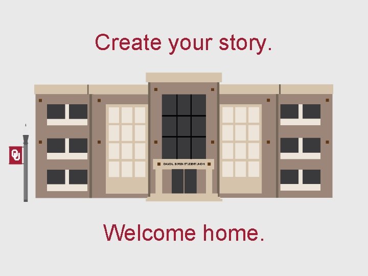 Create your story. Welcome home. 