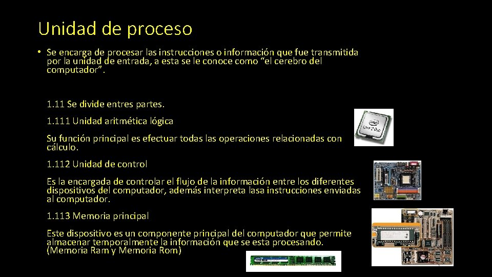 Unidad de proceso • Se encarga de procesar las instrucciones o información que fue