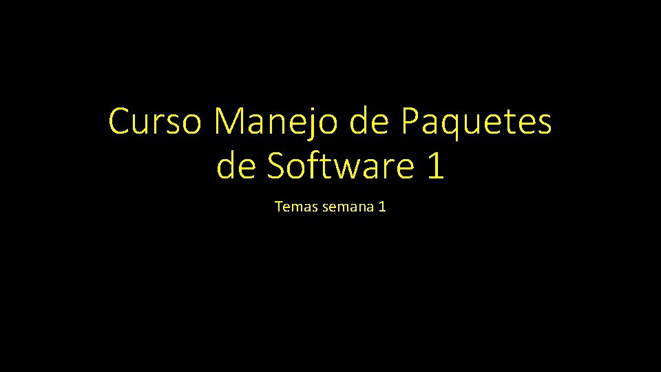 Curso Manejo de Paquetes de Software 1 Temas semana 1 