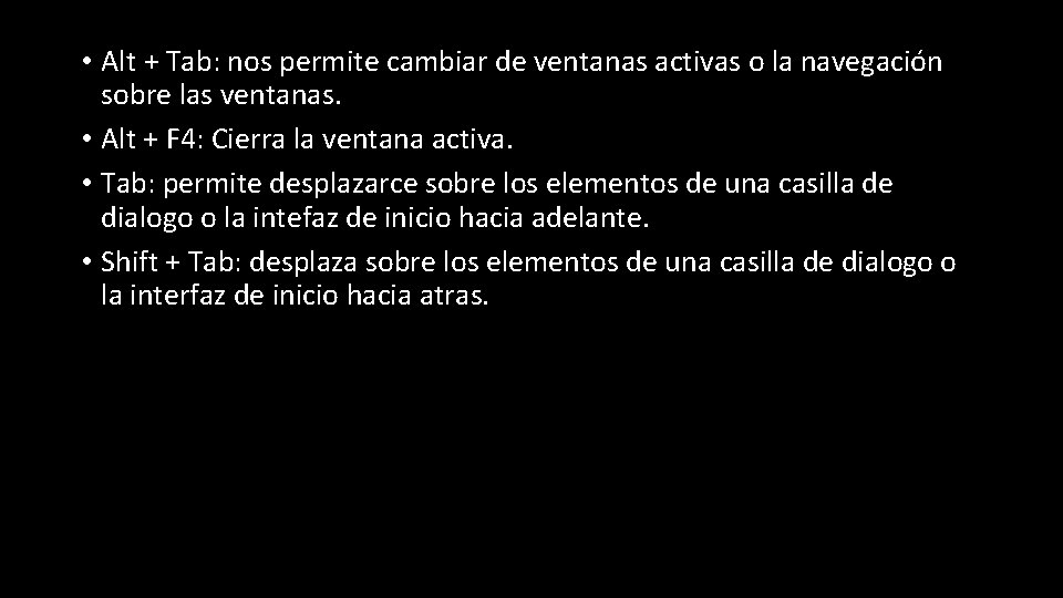  • Alt + Tab: nos permite cambiar de ventanas activas o la navegación