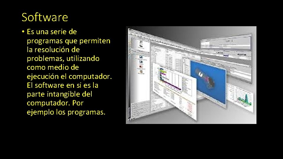Software • Es una serie de programas que permiten la resolución de problemas, utilizando