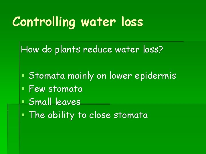 Controlling water loss How do plants reduce water loss? § § Stomata mainly on