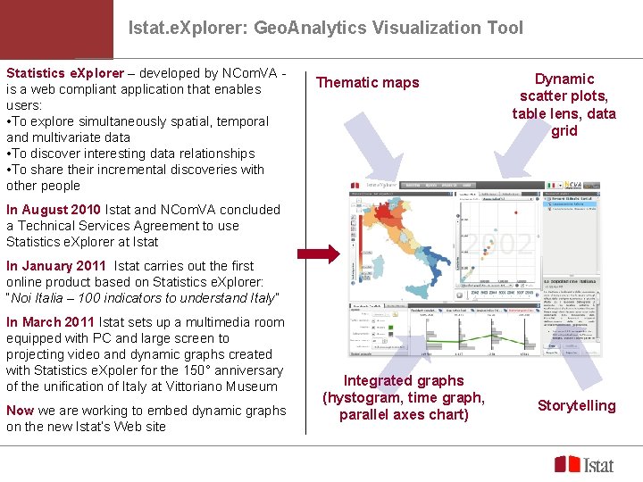 Istat. e. Xplorer: Geo. Analytics Visualization Tool Statistics e. Xplorer – developed by NCom. Istat. e. Xplorer: Geo. Analytics Visualization Tool Statistics e. Xplorer – developed by NCom.