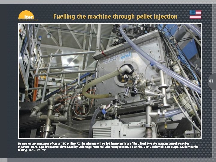 Fuelling the machine through pellet injection 41 Heated to temperatures of up to 150