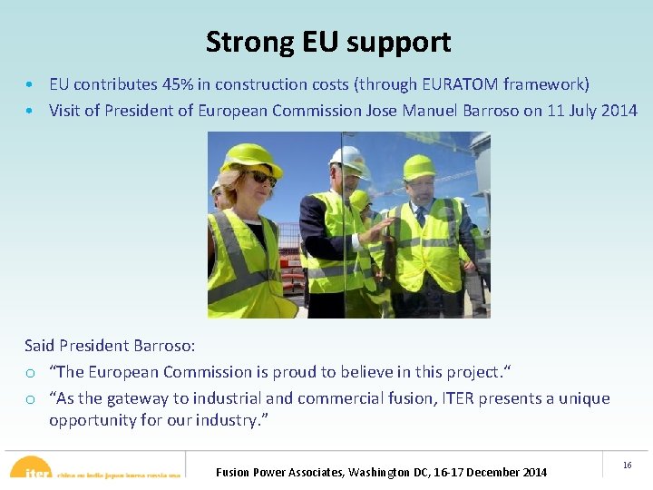 Strong EU support • EU contributes 45% in construction costs (through EURATOM framework) •