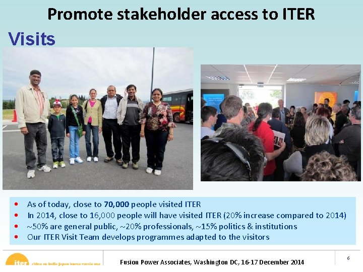 Promote stakeholder access to ITER Visits • • As of today, close to 70,