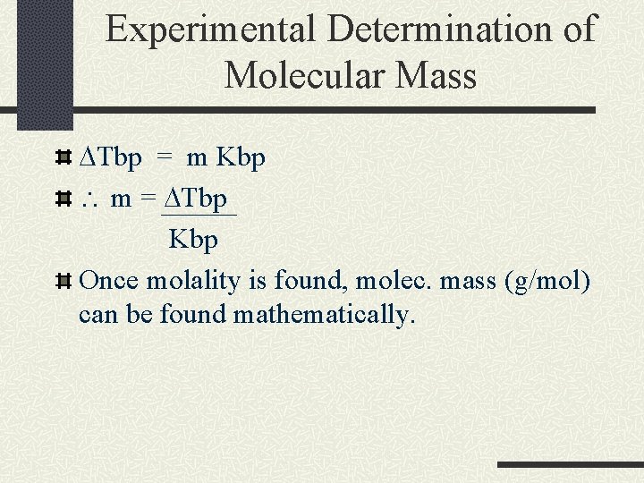 Experimental Determination of Molecular Mass DTbp = m Kbp  m = DTbp Kbp