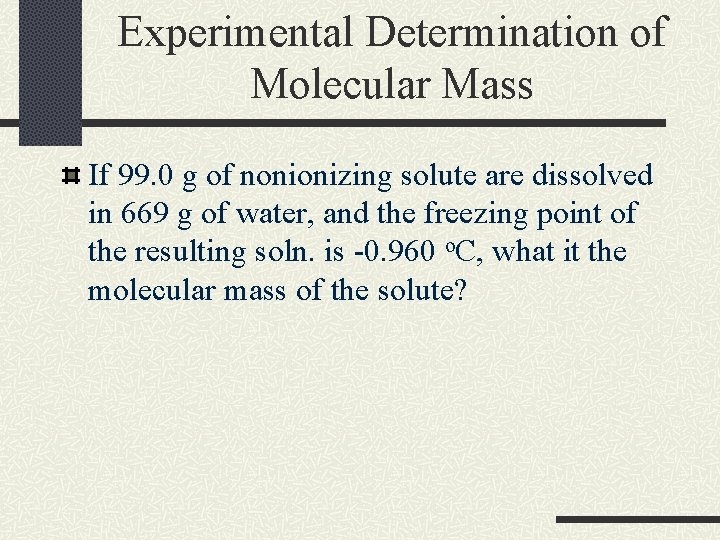 Experimental Determination of Molecular Mass If 99. 0 g of nonionizing solute are dissolved