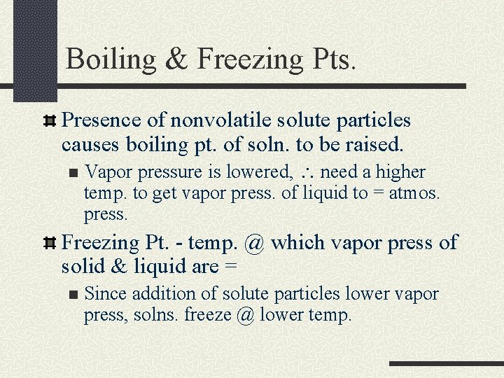 Boiling & Freezing Pts. Presence of nonvolatile solute particles causes boiling pt. of soln.