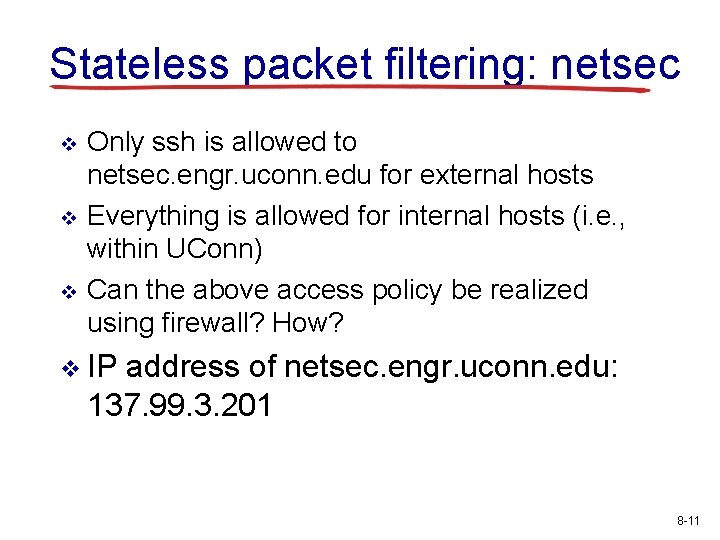 Stateless packet filtering: netsec v v v Only ssh is allowed to netsec. engr.