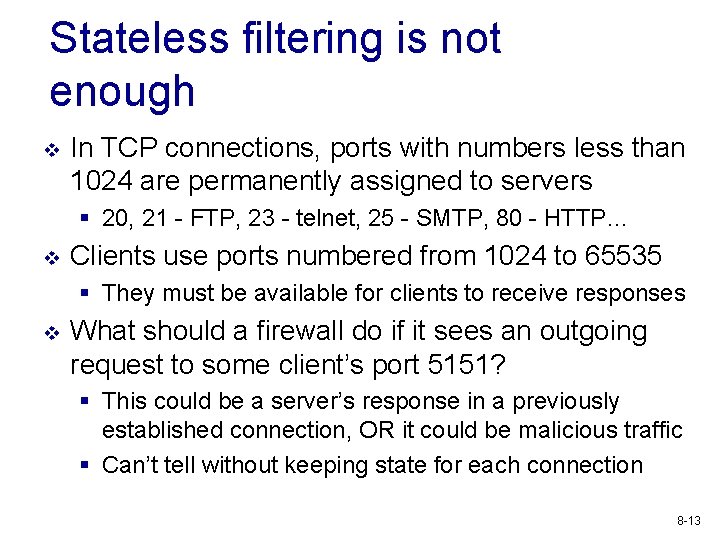 Stateless filtering is not enough v In TCP connections, ports with numbers less than