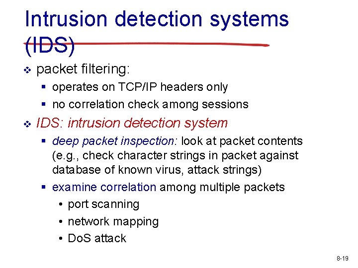 Intrusion detection systems (IDS) v packet filtering: § operates on TCP/IP headers only §