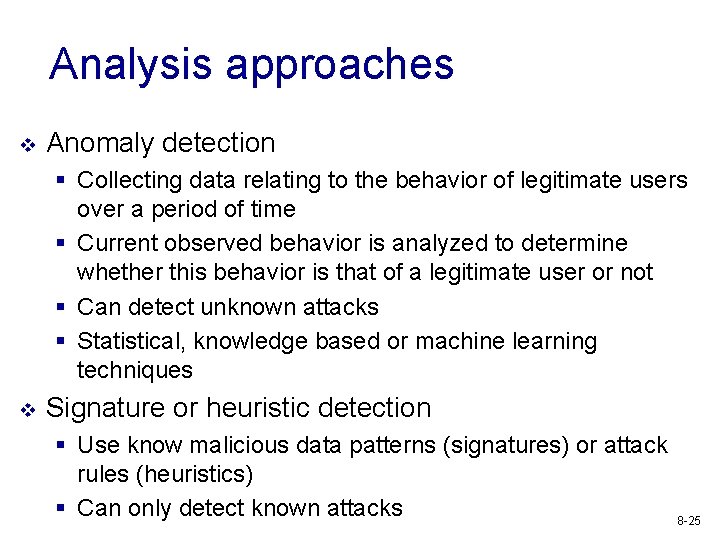 Analysis approaches v Anomaly detection § Collecting data relating to the behavior of legitimate
