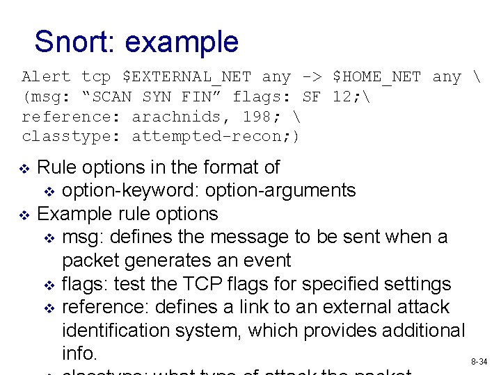 Snort: example Alert tcp $EXTERNAL_NET any -> $HOME_NET any  (msg: “SCAN SYN FIN”