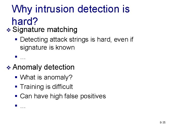 Why intrusion detection is hard? v Signature matching § Detecting attack strings is hard,