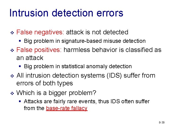 Intrusion detection errors v False negatives: attack is not detected § Big problem in