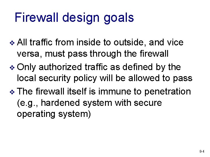 Firewall design goals v All traffic from inside to outside, and vice versa, must