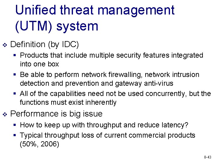 Unified threat management (UTM) system v Definition (by IDC) § Products that include multiple