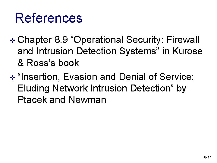 References v Chapter 8. 9 “Operational Security: Firewall and Intrusion Detection Systems” in Kurose