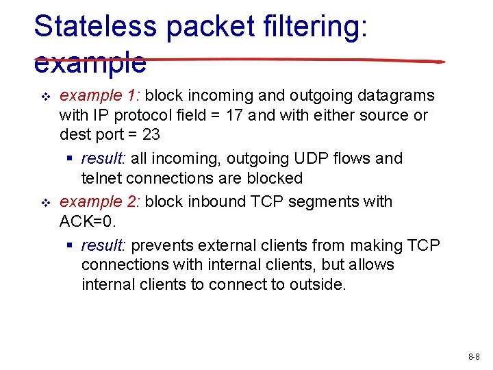 Stateless packet filtering: example v v example 1: block incoming and outgoing datagrams with