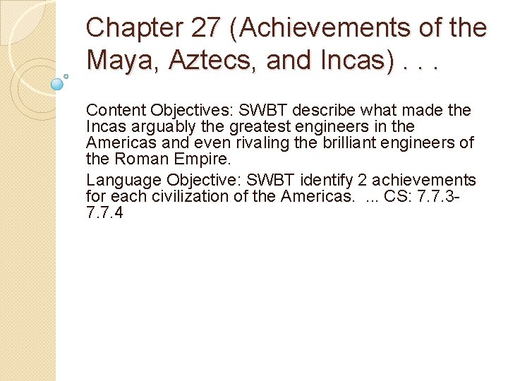 Chapter 27 (Achievements of the Maya, Aztecs, and Incas). . . Content Objectives: SWBT