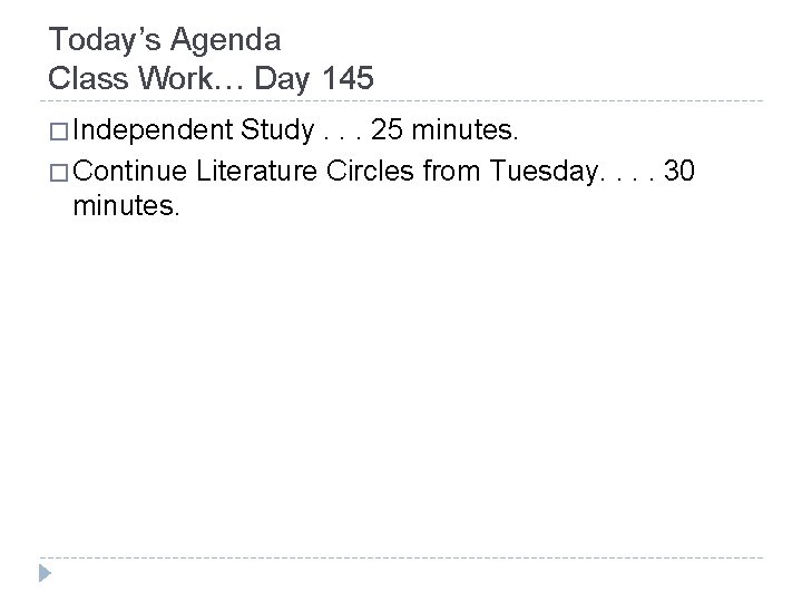 Today’s Agenda Class Work… Day 145 � Independent Study. . . 25 minutes. �