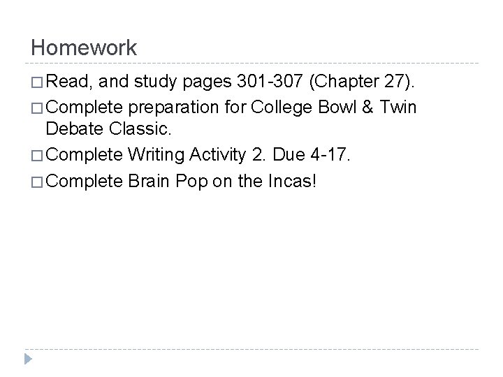 Homework � Read, and study pages 301 -307 (Chapter 27). � Complete preparation for