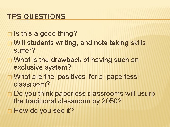 TPS QUESTIONS � Is this a good thing? � Will students writing, and note