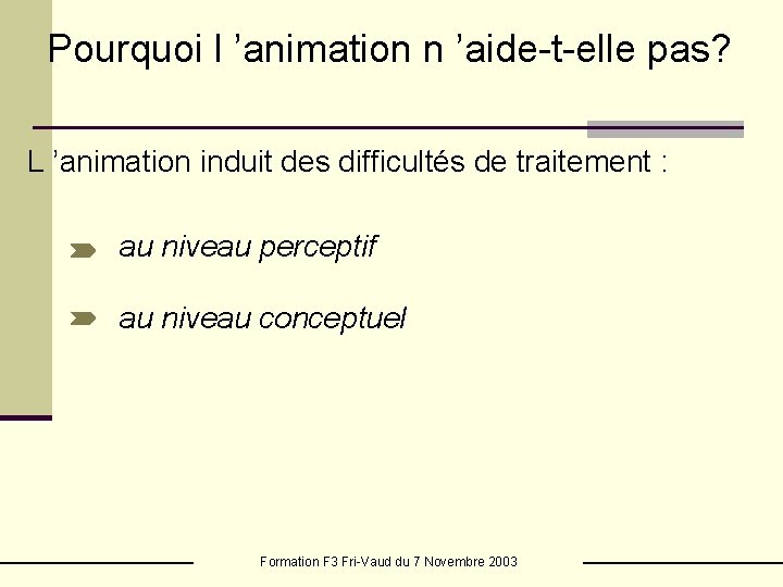 Pourquoi l ’animation n ’aide-t-elle pas? L ’animation induit des difficultés de traitement :