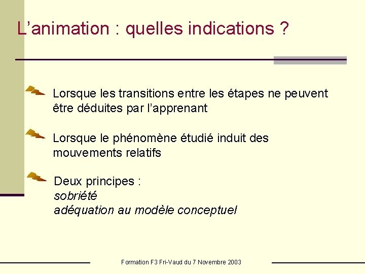 L’animation : quelles indications ? Lorsque les transitions entre les étapes ne peuvent être