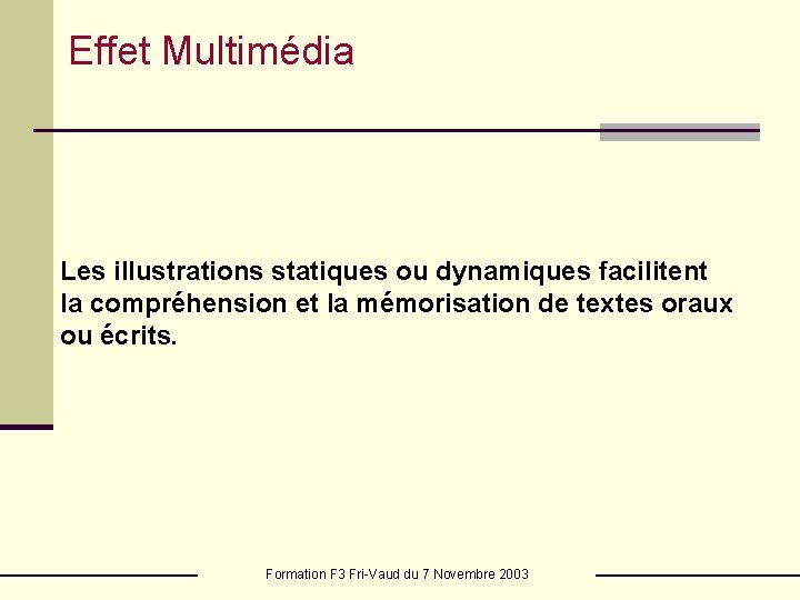 Effet Multimédia Les illustrations statiques ou dynamiques facilitent la compréhension et la mémorisation de