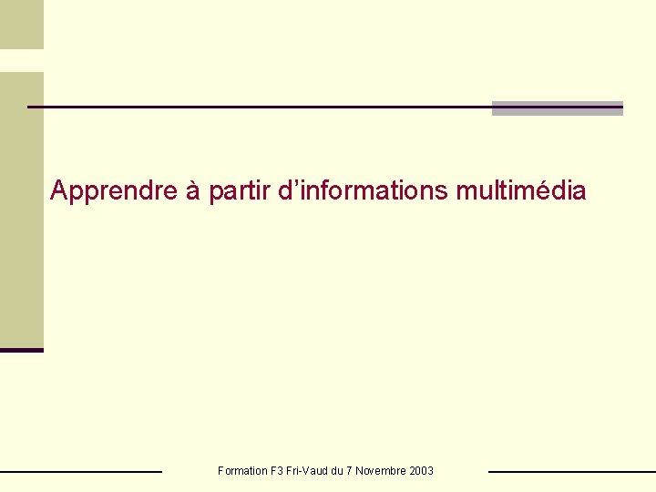 Apprendre à partir d’informations multimédia Formation F 3 Fri-Vaud du 7 Novembre 2003 