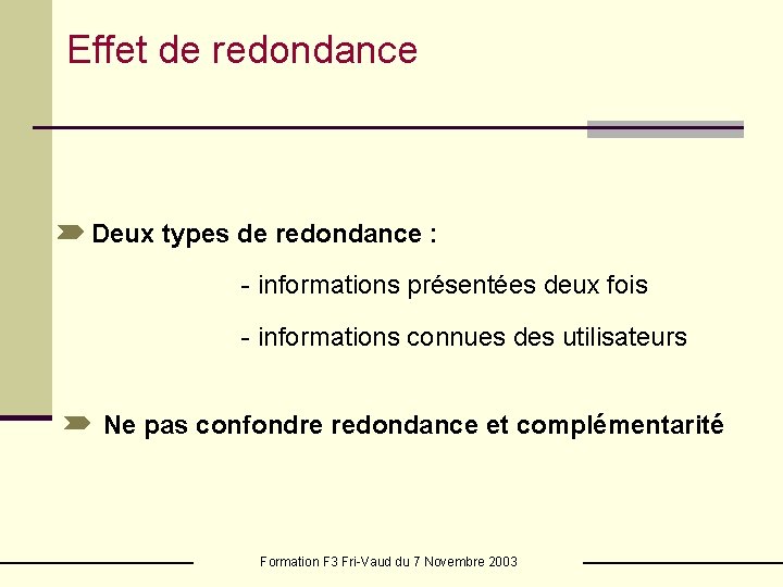 Effet de redondance Deux types de redondance : - informations présentées deux fois -