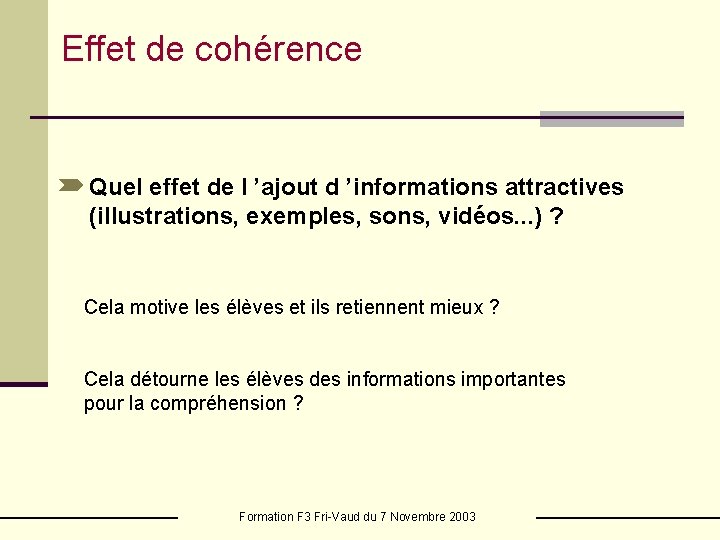 Effet de cohérence Quel effet de l ’ajout d ’informations attractives (illustrations, exemples, sons,