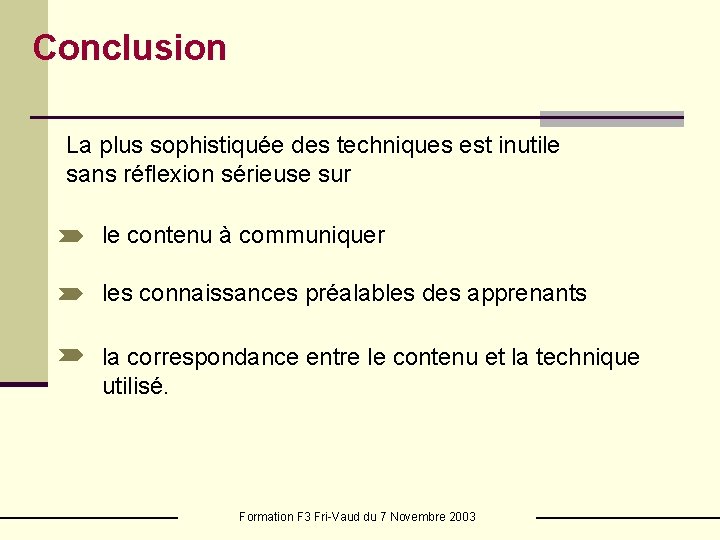 Conclusion La plus sophistiquée des techniques est inutile sans réflexion sérieuse sur le contenu